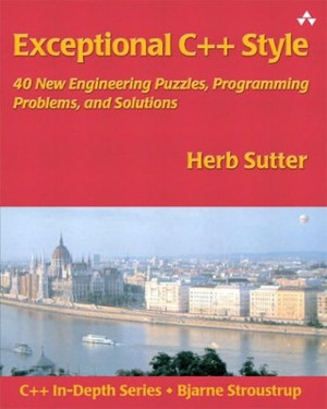 Exceptional C++ Style 40 New Engineering Puzzles, Programming Problems, and Solutions