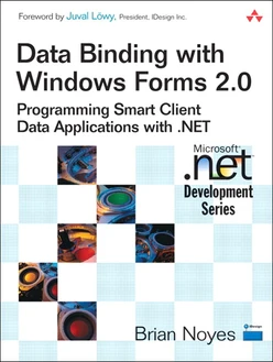 Data Binding with Windows Forms 2.0: Programming Smart Client Data Applications with .NET