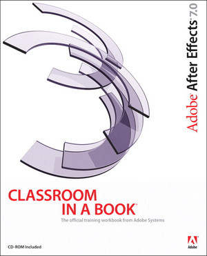 Adobe® After Effects® 7.0 Classroom in a Book®