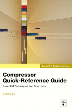 Apple Pro Training Series Compressor Quick-Reference Guide