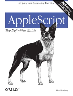 AppleScript: The Definitive Guide, 2nd Edition