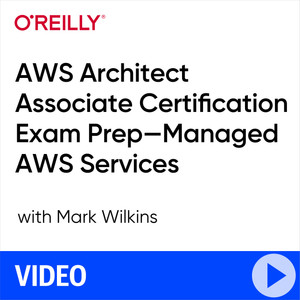 AWS Architect Associate Certification Exam Prep—Managed AWS Services