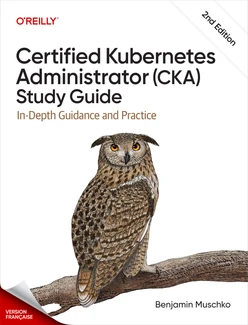 Guide d'étude de l'administrateur Kubernetes certifié (CKA) (French Edition), 2nd Edition