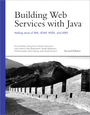 Building Web Services with Java: Making Sense of XML, SOAP, WSDL, and UDDI, Second Edition