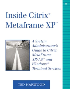 Inside Citrix® MetaFrame XP™: A System Administrator's Guide to Citrix MetaFrame XP/1.8™ and Windows® Terminal Services