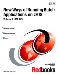 New Ways of Running Batch Applications on z/OS: Volume 4 IBM IMS