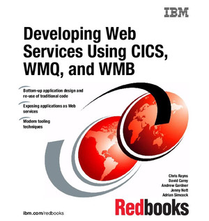 Developing Web Services Using CICS, WMQ, and WMB