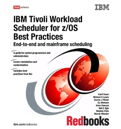 IBM Tivoli Workload Scheduler for z/OS Best Practices: End-to-end and mainframe scheduling, 2nd Edition