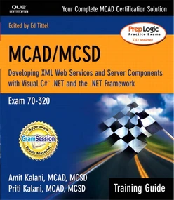MCAD/MCSD Training Guide (70-320): Developing XML Web Services and Server Components with Visual C#™ .NET and the Microsoft .NET Framework