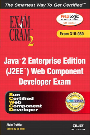 Java™ 2 Enterprise Edition (J2EE™) Web Component Developer Exam Cram™ 2 (Exam 310-080)