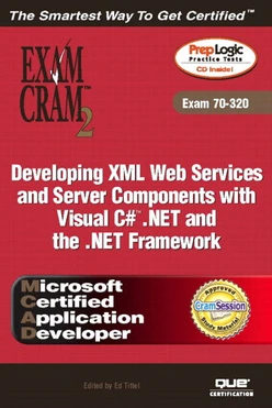 Developing XML Web Services and Server Components with Visual C# .NET and the .NET Framework, Exam Cram 2 (Exam 70-320)
