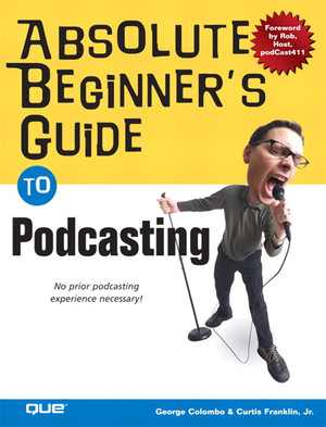 Absolute Beginner’s Guide to Podcasting