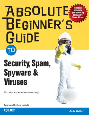 Absolute Beginner’s Guide To: Security, Spam, Spyware & Viruses