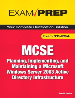 MCSE 70-294 Exam Prep: Planning, Implementing, and Maintaining a Microsoft Windows Server 2003 Active Directory Infrastructure, 2/e