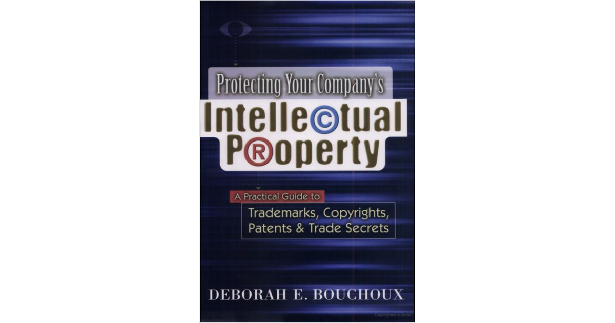 Protecting Your Company's Intellectual Property: A Practical Guide to ...