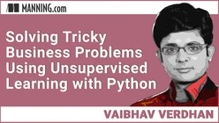 Solving Tricky Business Problems with Unsupervised Learning with Python