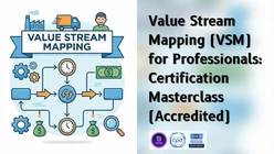 Advanced Value Stream Mapping (VSM) Masterclass: A Comprehensive Certification in Lean Management (Accredited)