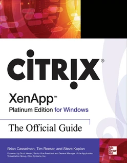 Citrix XenApp Platinum Edition for Windows: The Official Guide, 4th Edition