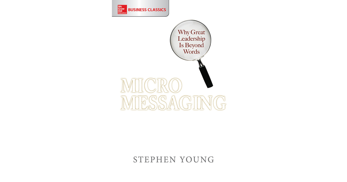 Micromessaging: Why Great Leadership is Beyond Words [Book]