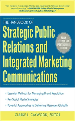 The Handbook of Strategic Public Relations and Integrated Marketing Communications, Second Edition, 2nd Edition