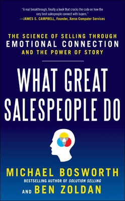 What Great Salespeople Do: The Science of Selling Through Emotional Connection and the Power of Story