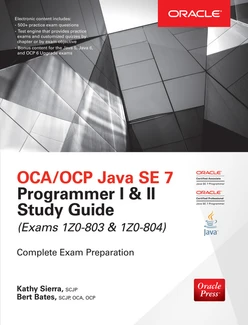 OCA/OCP Java SE 7 Programmer I & II Study Guide (Exams 1Z0-803 & 1Z0-804)