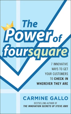 The Power of foursquare: 7 Innovative Ways to Get Your Customers to Check In Wherever They Are