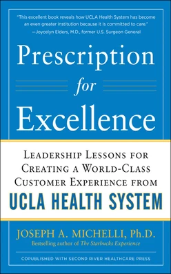 Prescription for Excellence: Leadership Lessons for Creating a World Class Customer Experience from UCLA Health System EBOOK
