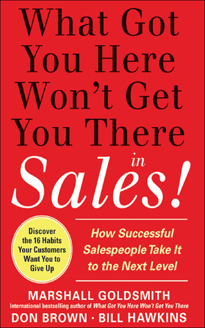 What Got You Here Won't Get You There in Sales: How Successful Salespeople Take it to the Next Level