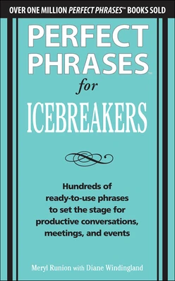 Perfect Phrases for Icebreakers: Hundreds of Ready-to-Use Phrases to Set the Stage for Productive Conversations, Meetings, and Events