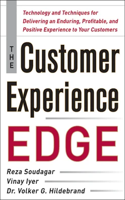 The Customer Experience Edge: Technology and Techniques for Delivering an Enduring, Profitable and Positive Experience to Your Customers