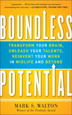Boundless Potential: Transform Your Brain, Unleash Your Talents, and Reinvent Your Work in Midlife and Beyond
