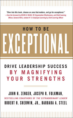 How to Be Exceptional: Drive Leadership Success By Magnifying Your Strengths