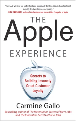 The Apple Experience: Secrets to Building Insanely Great Customer Loyalty