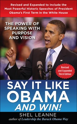 Say it Like Obama and Win!: The Power of Speaking with Purpose and Vision, Revised and Expanded Third Edition, 3rd Edition