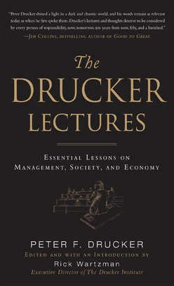 The Drucker Lectures: Essential Lessons on Management, Society and Economy