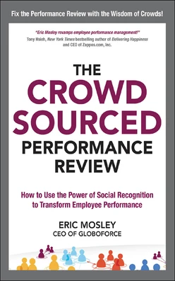 The Crowdsourced Performance Review: How to Use the Power of Social Recognition to Transform Employee Performance