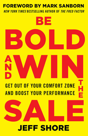 Be Bold and Win the Sale: Get Out of Your Comfort Zone and Boost Your Performance