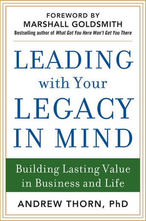 Leading with Your Legacy in Mind: Building Lasting Value in Business and Life