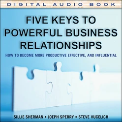 Five Keys to Powerful Business Relationships: How to Become More Productive, Effective and Influential