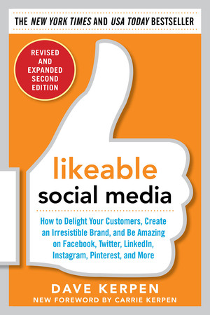 Likeable Social Media, Revised and Expanded: How to Delight Your Customers, Create an Irresistible Brand, and Be Amazing on Facebook, Twitter, LinkedIn,, 2nd Edition