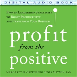 Profit from the Positive: Proven Leadership Strategies to Boost Productivity and Transform Your Business, with a foreword by Tom Rath