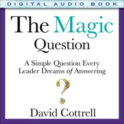 The Magic Question: A Simple Question Every Leader Dreams of Answering