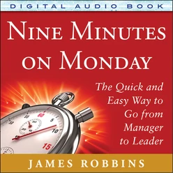 Nine Minutes on Monday: The Quick and Easy Way to Go From Manager to Leader