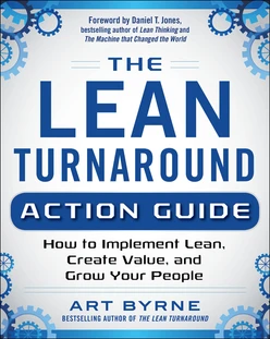The Lean Turnaround Action Guide: How to Implement Lean, Create Value and Grow Your People
