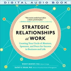 Strategic Relationships at Work: Creating Your Circle of Mentors, Sponsors, and Peers for Success in Business and Life