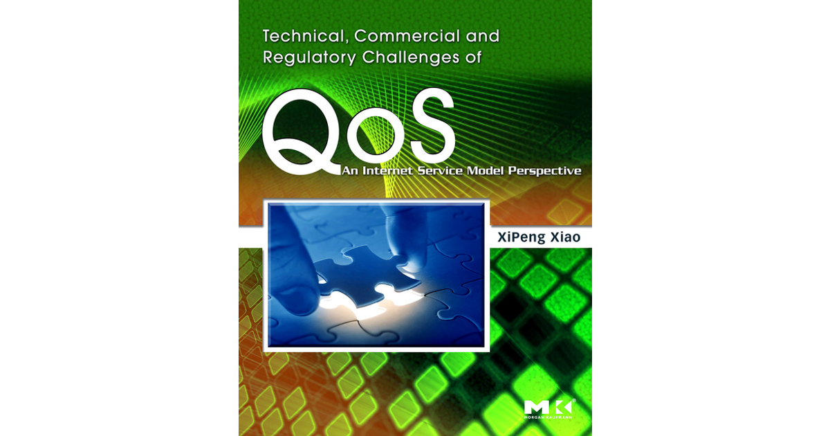 Technical, Commercial and Regulatory Challenges of QoS [Book]