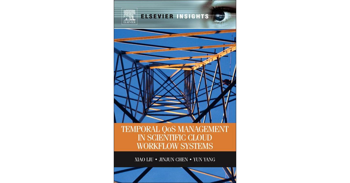 Temporal QOS Management in Scientific Cloud Workflow Systems [Book]