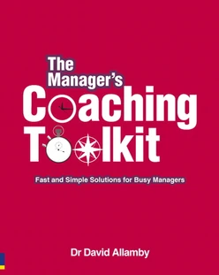 The Manager’s Coaching Toolkit: Fast and Simple Solutions for Busy Managers