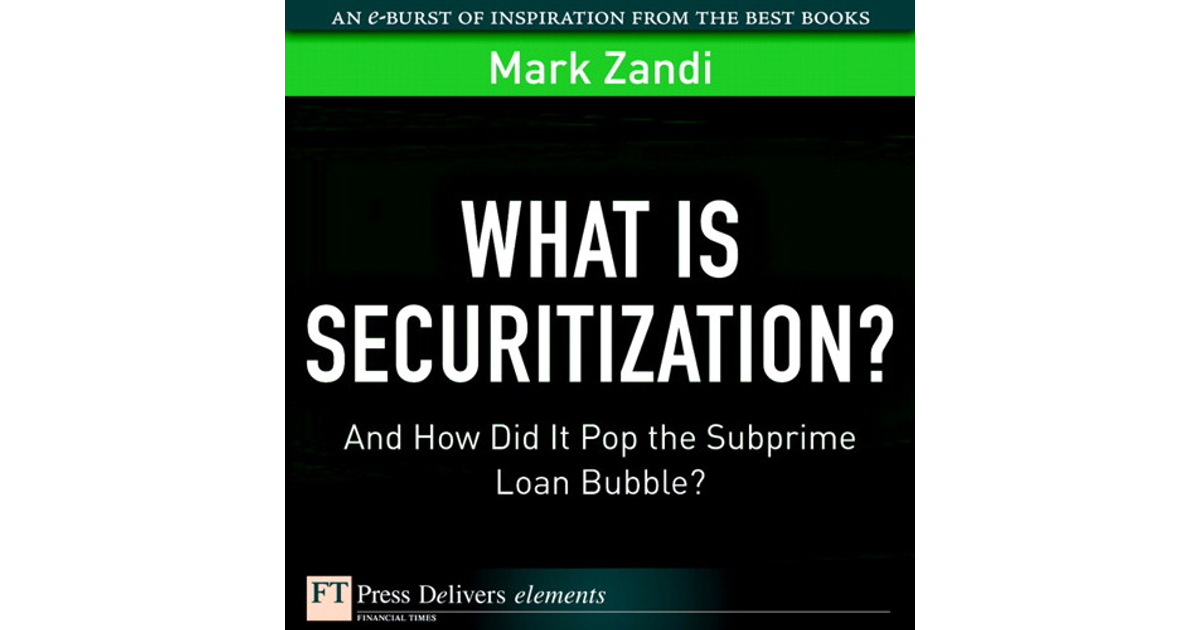 What is Securitization?: And How Did It Pop the Subprime Loan Bubble ...